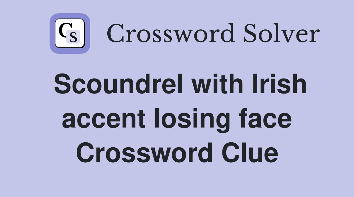Scoundrel with Irish accent losing face Crossword Clue