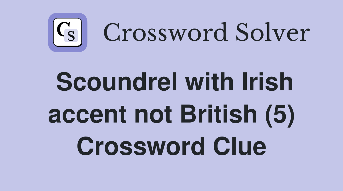 Scoundrel with Irish accent not British (5) Crossword Clue