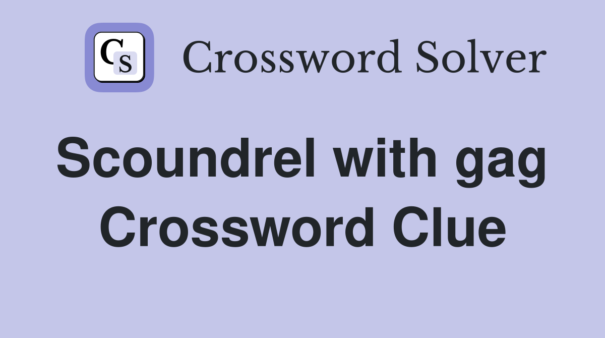 Scoundrel with gag  Crossword Clue