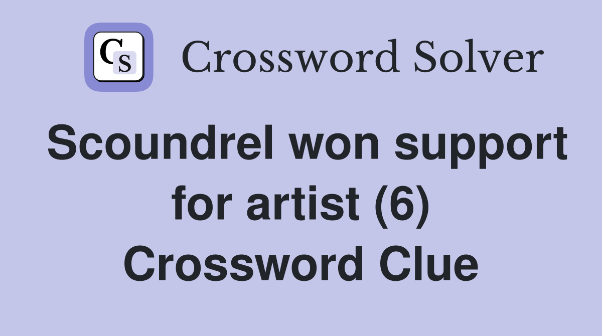 Scoundrel won support for artist (6) Crossword Clue