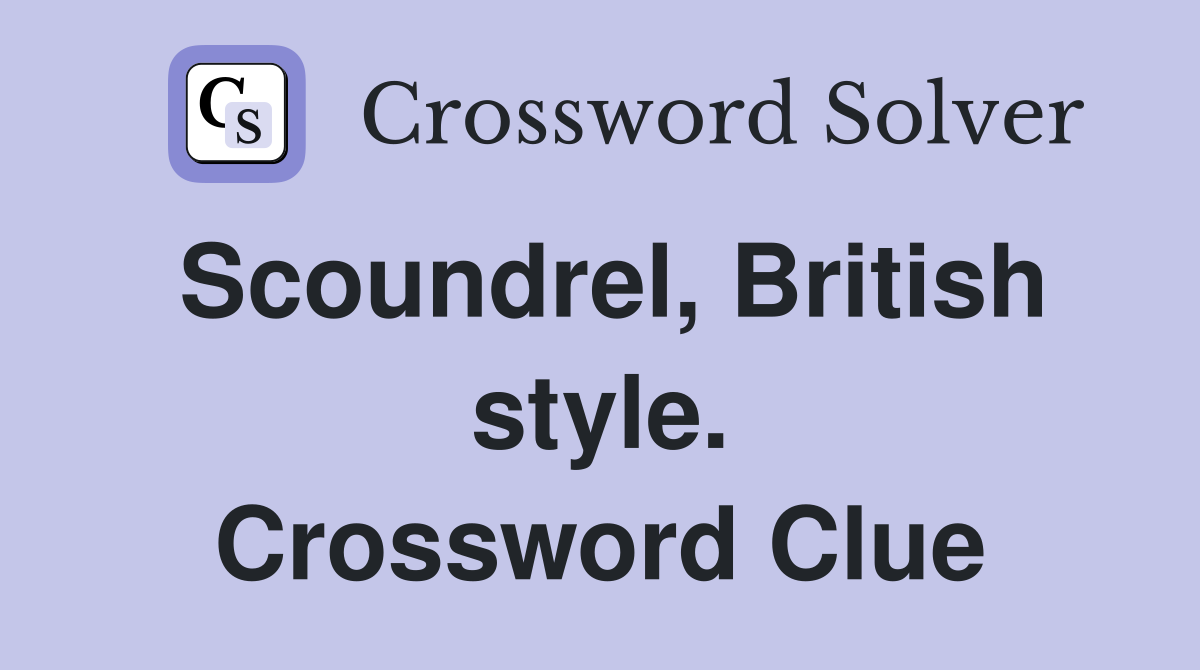 Scoundrel, British style. Crossword Clue