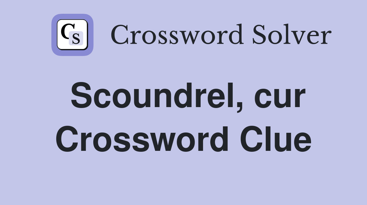 Scoundrel, cur Crossword Clue