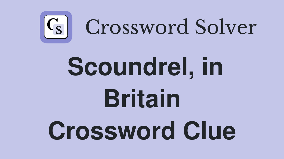 Scoundrel, in Britain Crossword Clue