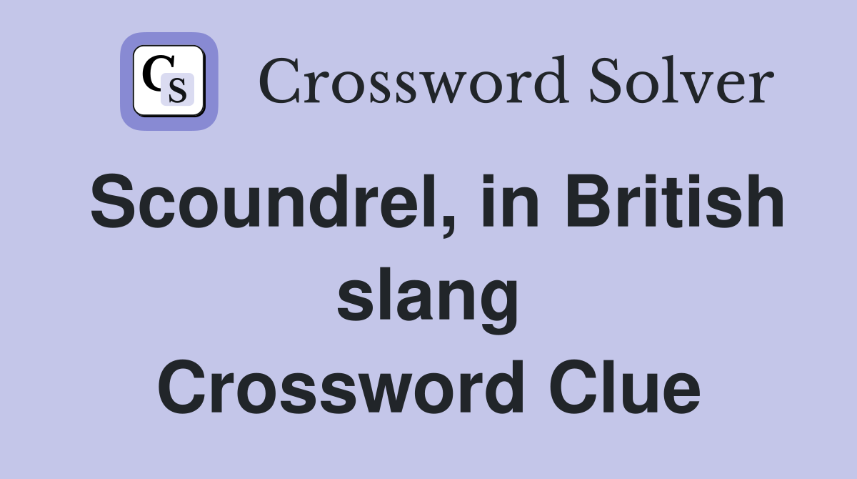 Scoundrel, in British slang Crossword Clue
