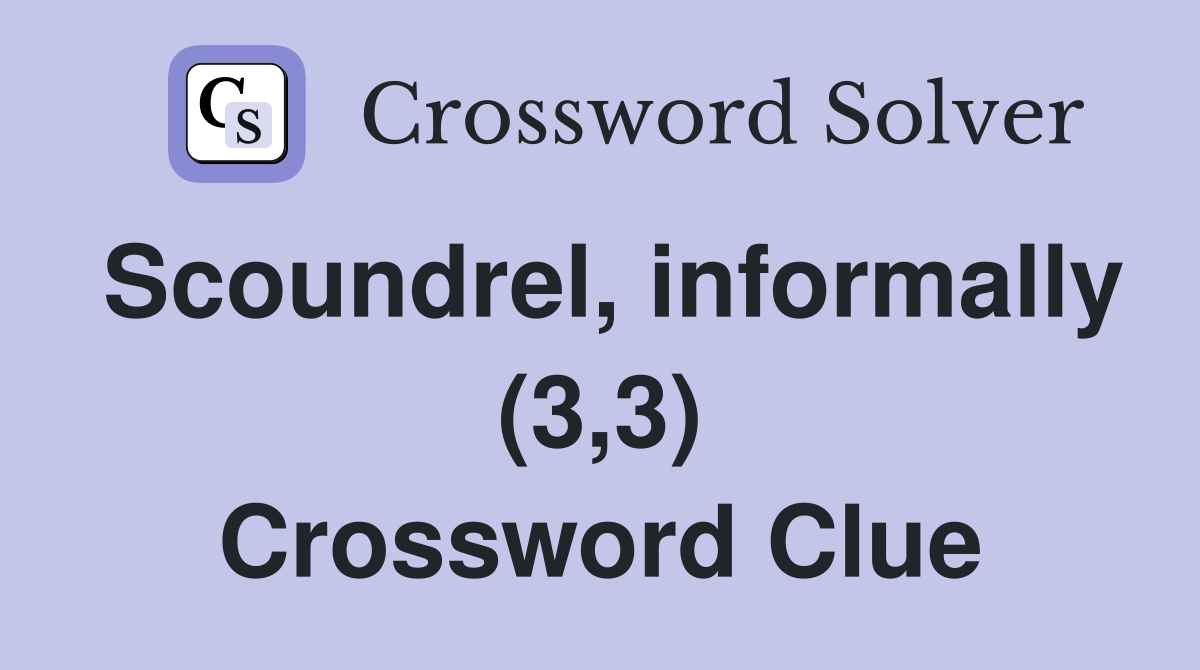 Scoundrel, informally (3,3) Crossword Clue