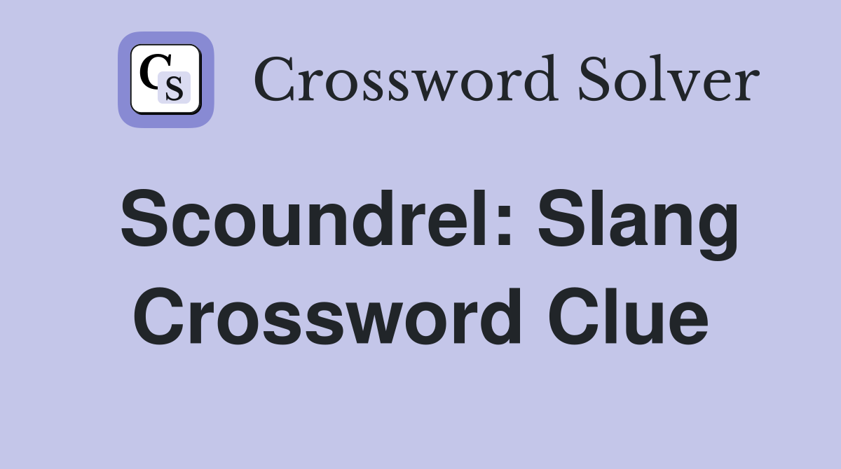 Scoundrel: Slang Crossword Clue