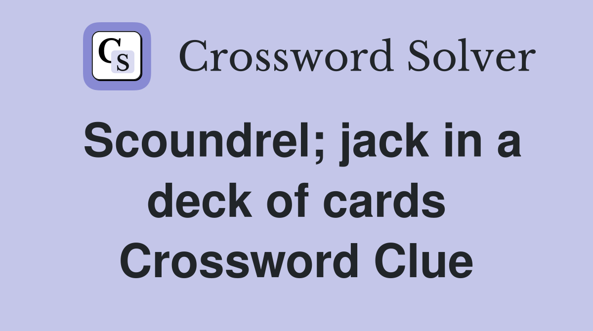 Scoundrel; jack in a deck of cards Crossword Clue