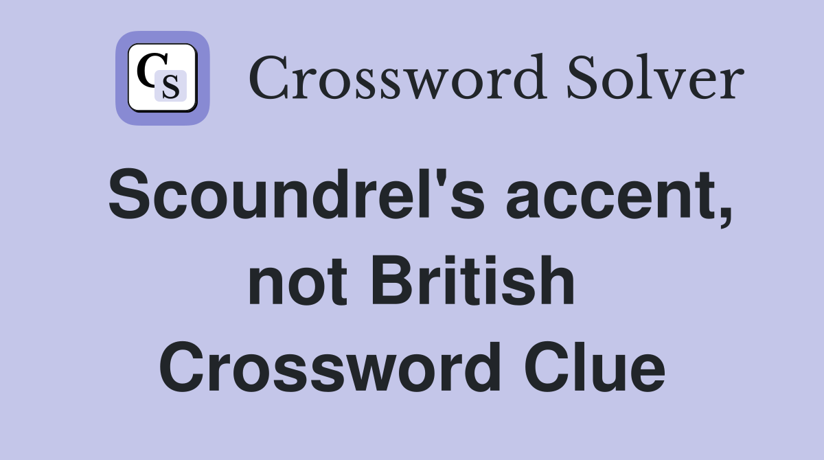Scoundrel's accent, not British Crossword Clue