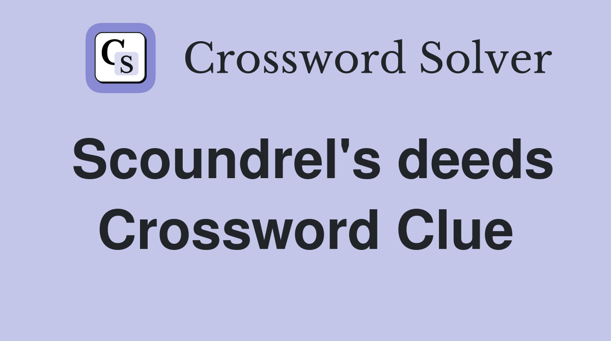 Scoundrel's deeds Crossword Clue