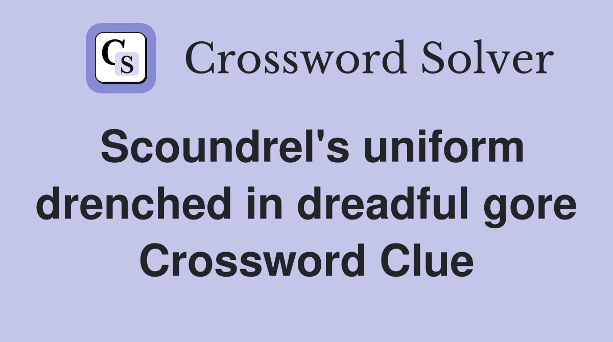Scoundrel's uniform drenched in dreadful gore Crossword Clue