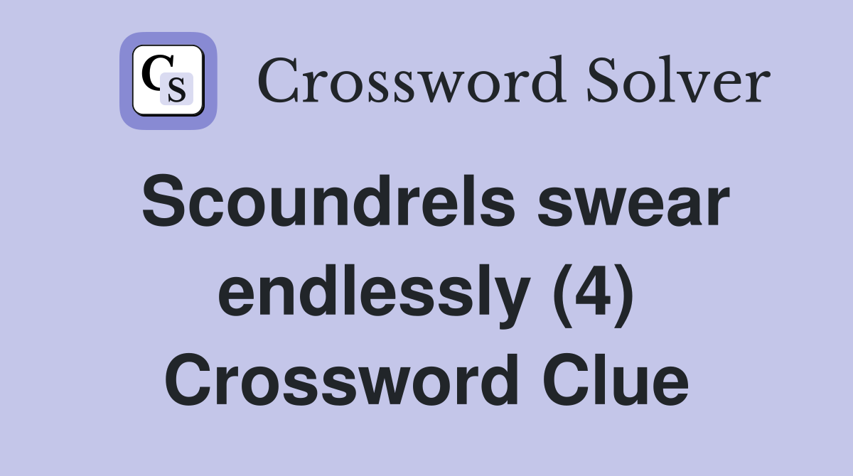 Scoundrels swear endlessly (4) Crossword Clue