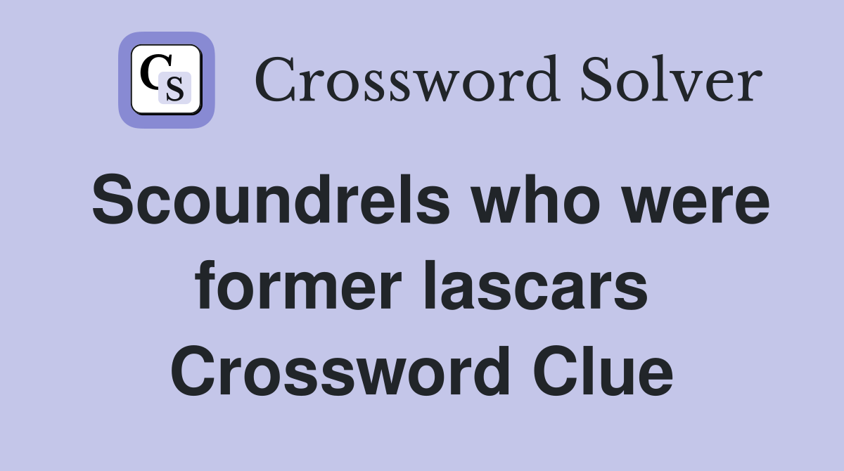 Scoundrels who were former lascars Crossword Clue