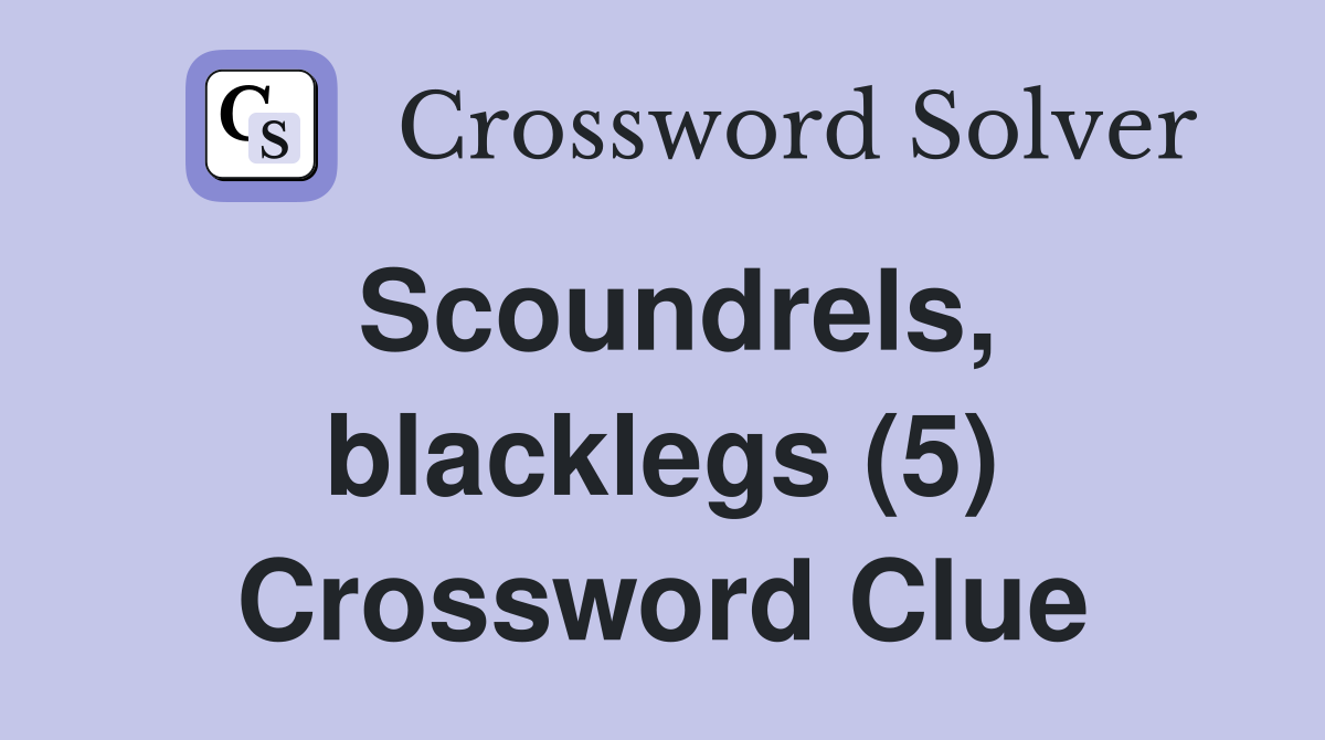 Scoundrels, blacklegs (5) Crossword Clue