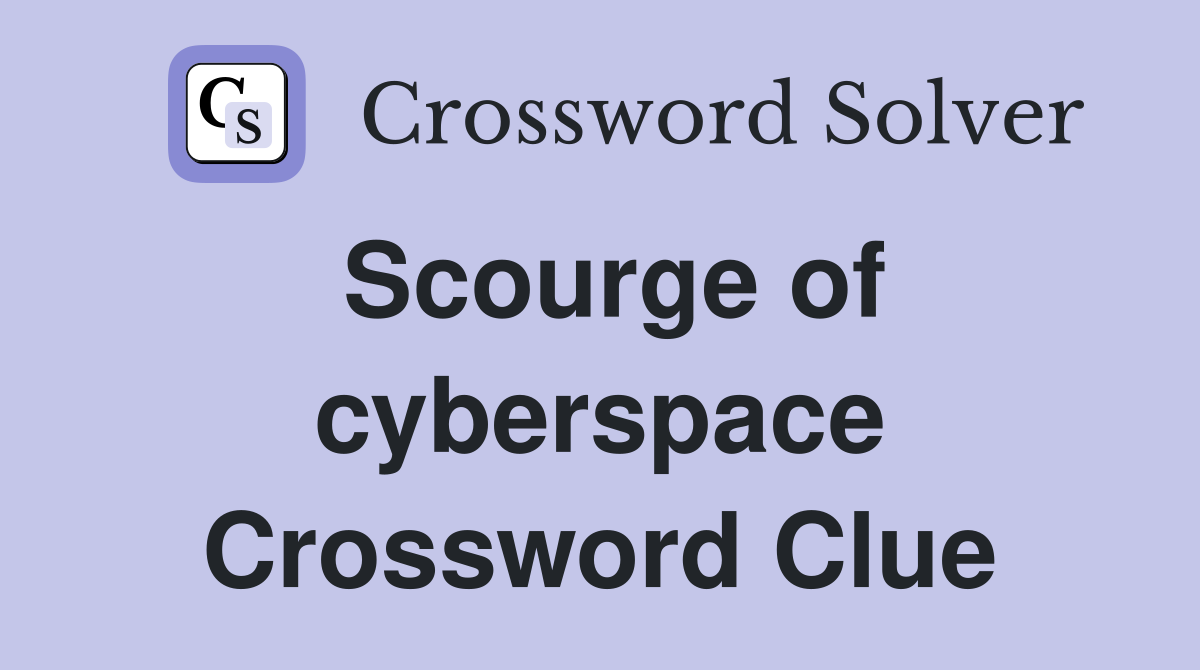 Scourge of cyberspace Crossword Clue