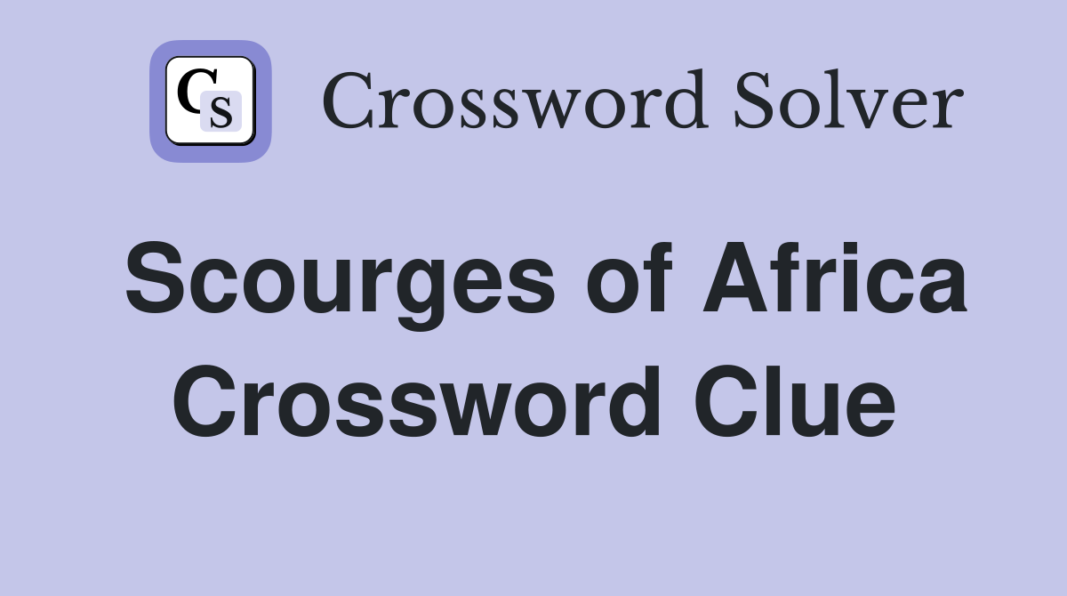 Scourges of Africa Crossword Clue