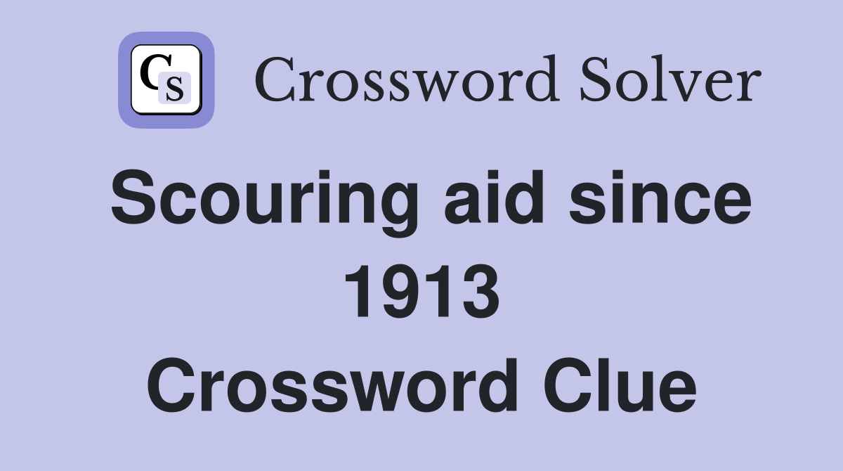 Scouring aid since 1913 Crossword Clue