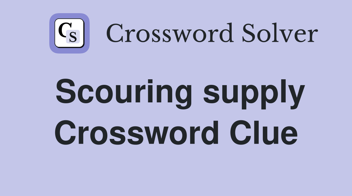 Scouring supply Crossword Clue