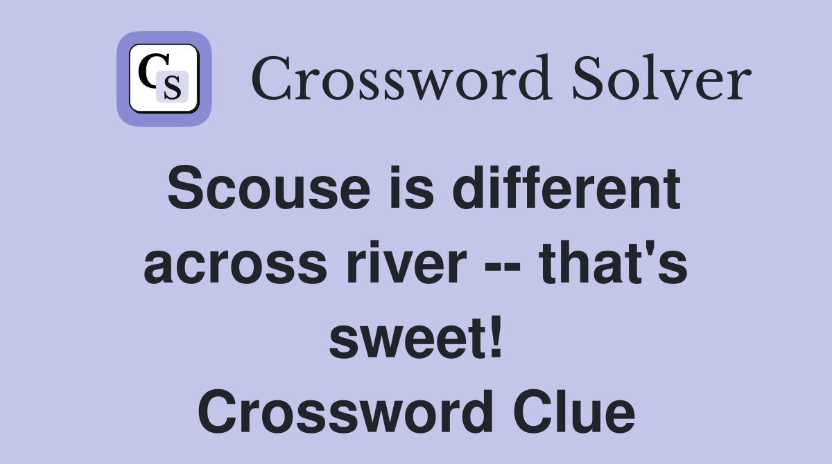 Scouse is different across river -- that's sweet! Crossword Clue