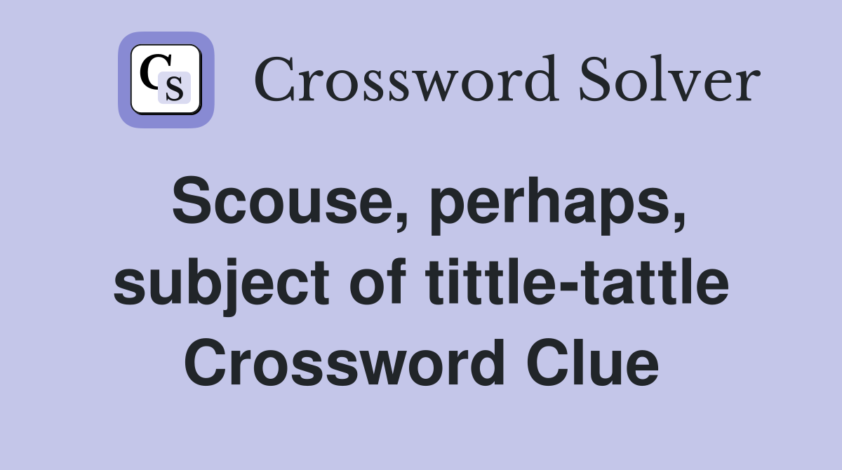 Scouse, perhaps, subject of tittle-tattle Crossword Clue