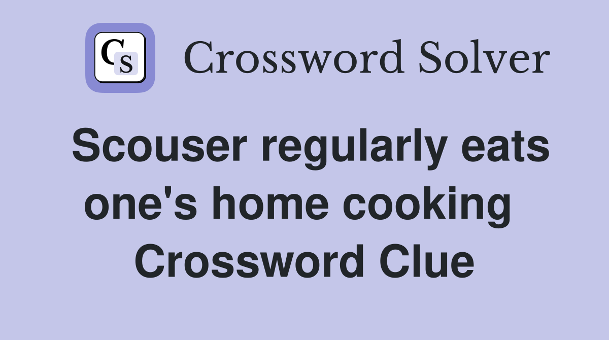 Scouser regularly eats one's home cooking  Crossword Clue