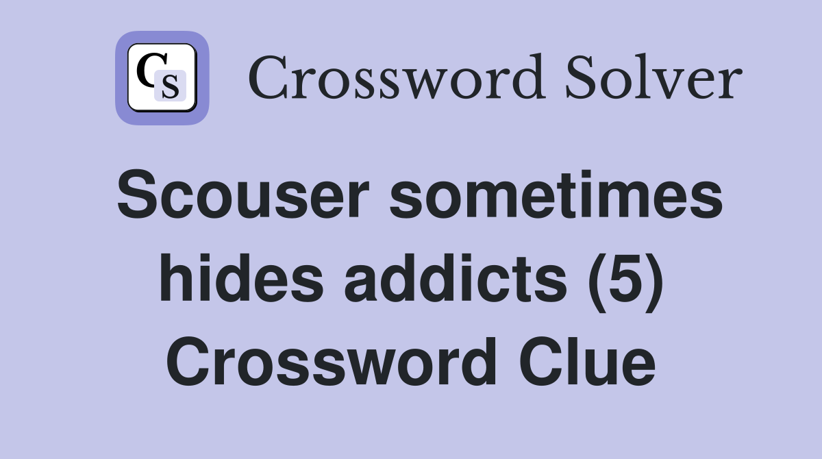 Scouser sometimes hides addicts (5) Crossword Clue