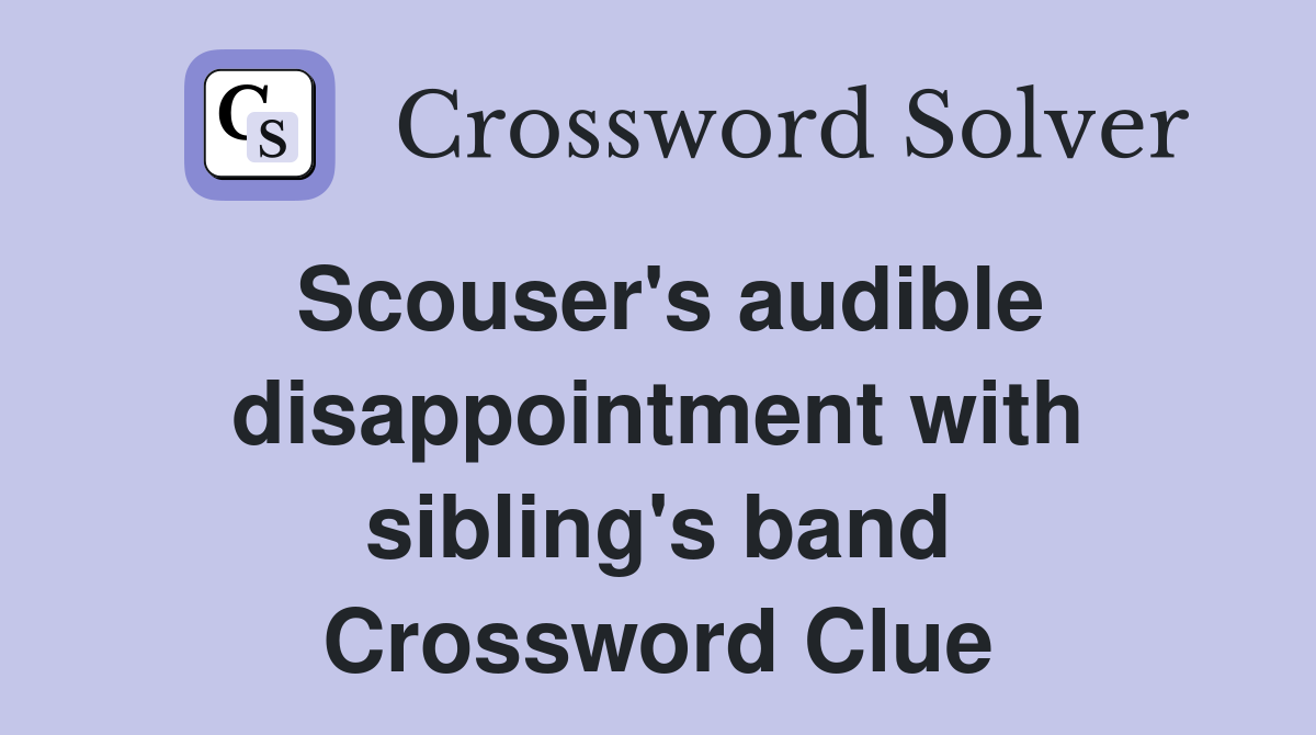 Scouser's audible disappointment with sibling's band Crossword Clue