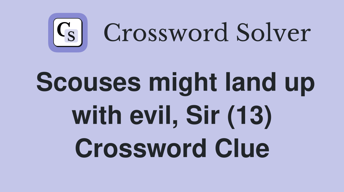 Scouses might land up with evil, Sir (13) Crossword Clue