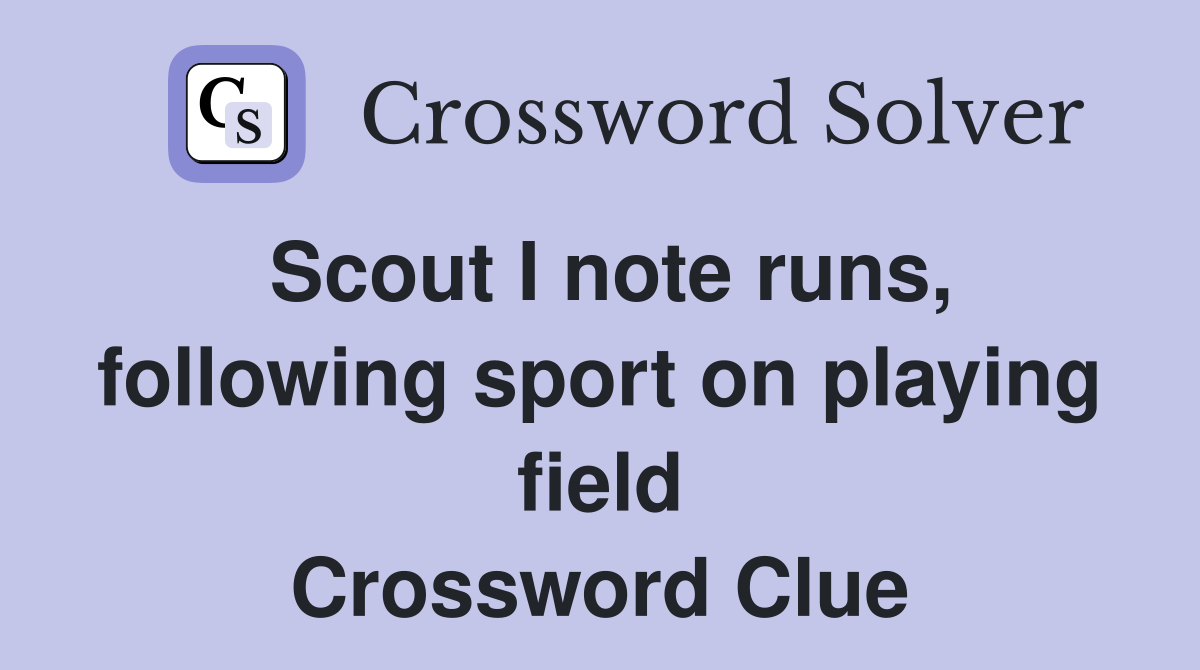 Scout I note runs, following sport on playing field Crossword Clue
