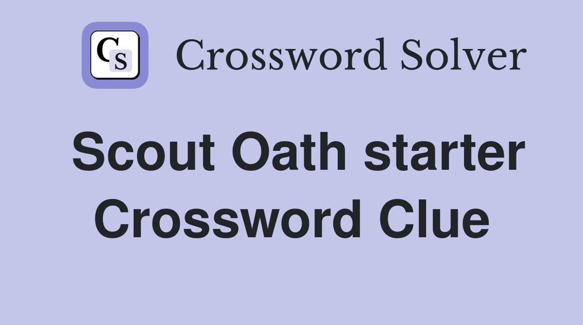 Scout Oath starter Crossword Clue