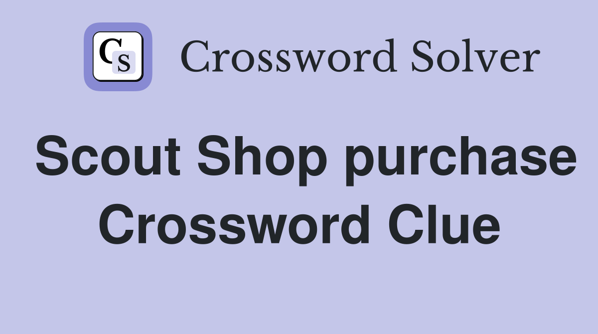 Scout Shop purchase Crossword Clue