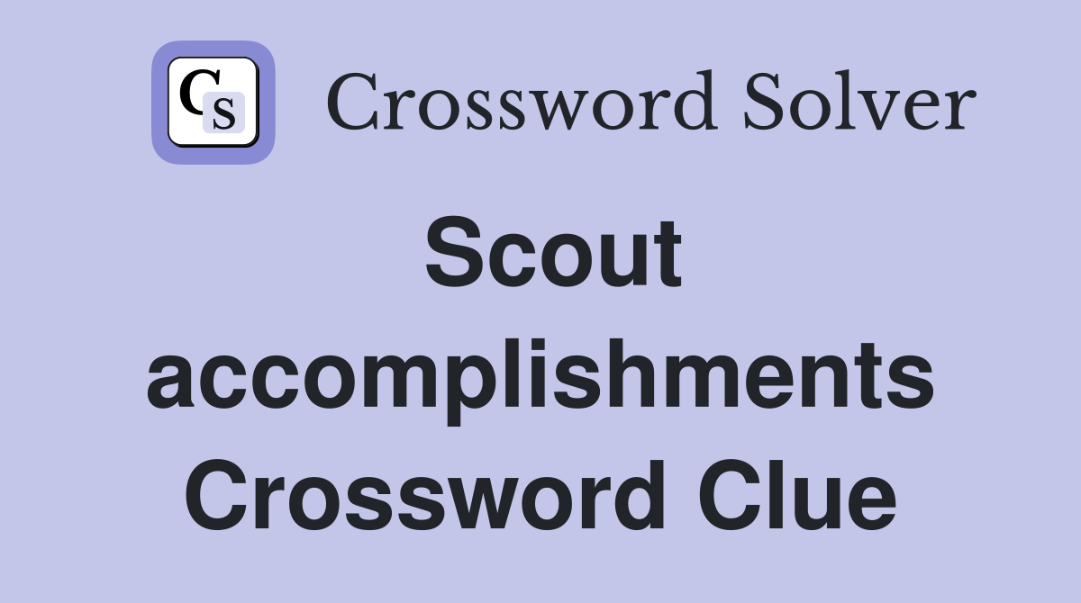 Scout accomplishments Crossword Clue