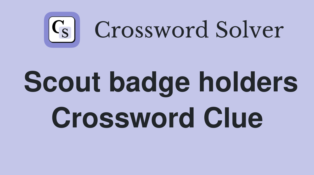 Scout badge holders Crossword Clue