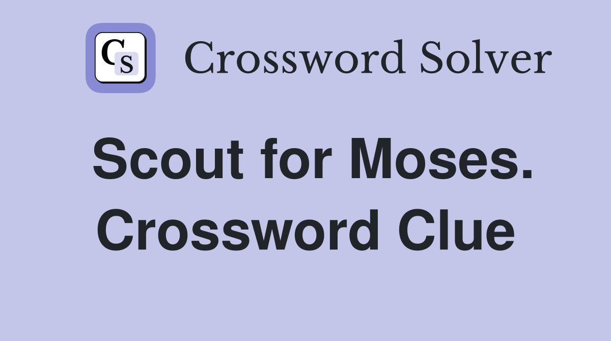Scout for Moses. Crossword Clue