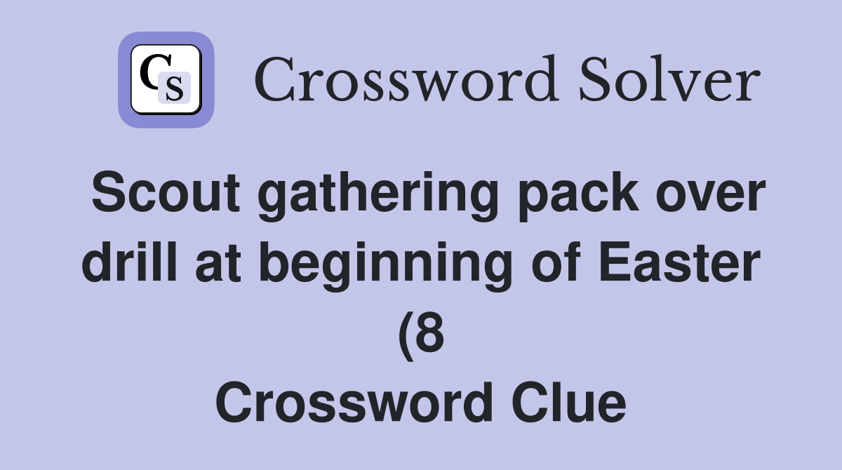Scout gathering pack over drill at beginning of Easter (8) Crossword Scout gathering pack over drill at beginning of Easter (8) Crossword