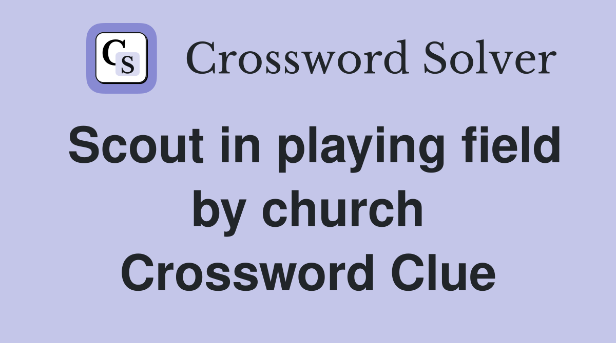 Scout in playing field by church Crossword Clue