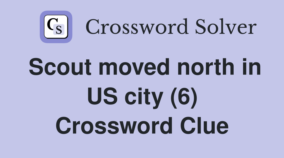 Scout moved north in US city (6) Crossword Clue
