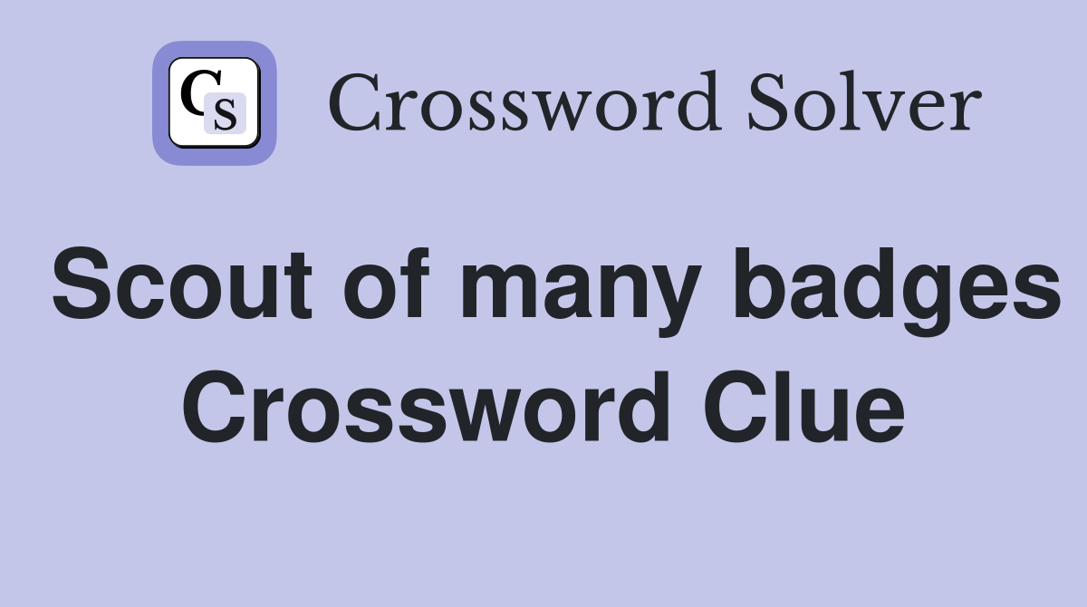 Scout of many badges Crossword Clue