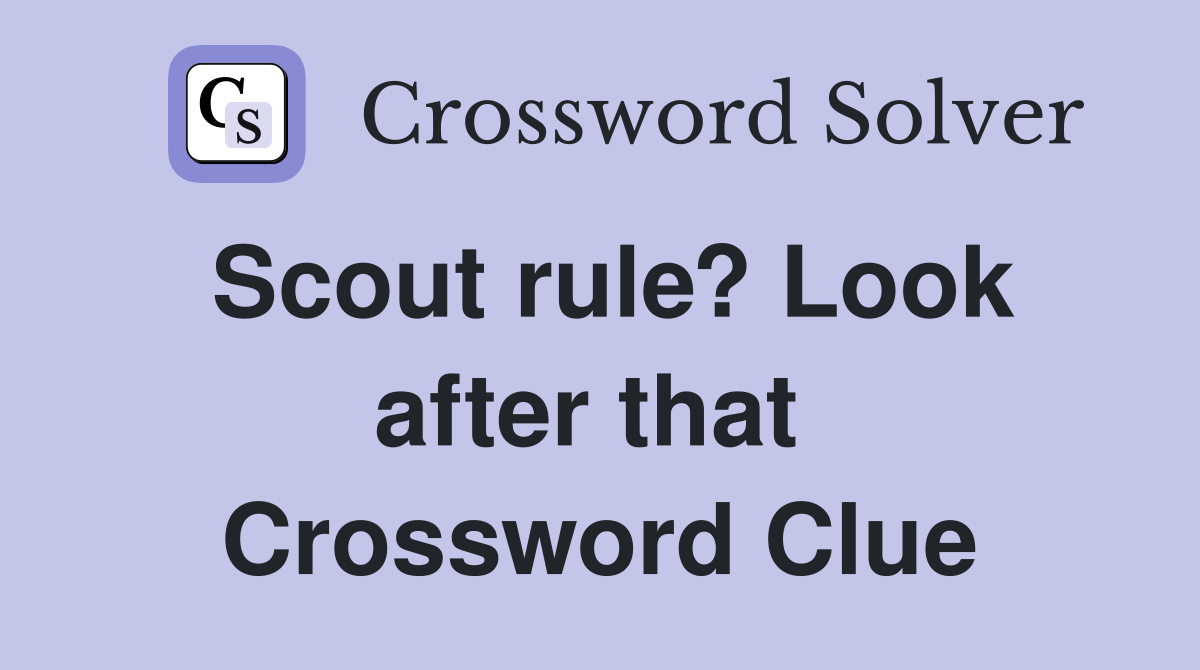 Scout rule? Look after that  Crossword Clue