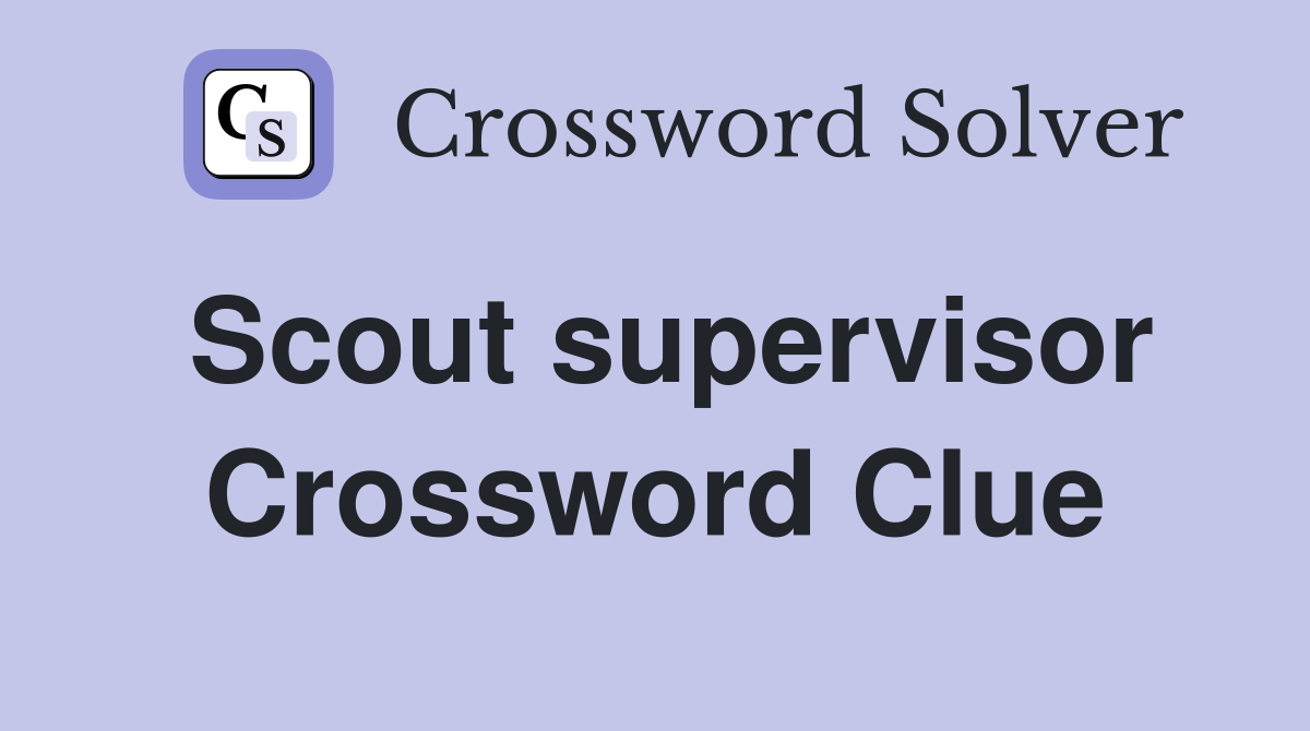 Scout supervisor Crossword Clue