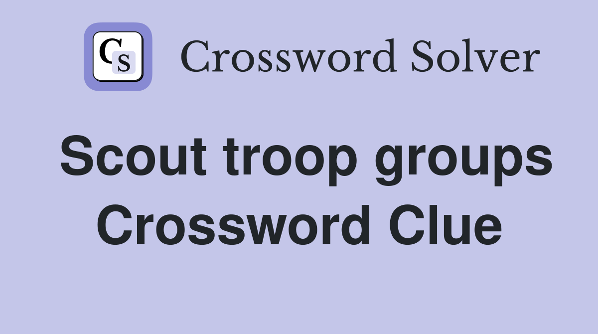 Scout troop groups Crossword Clue