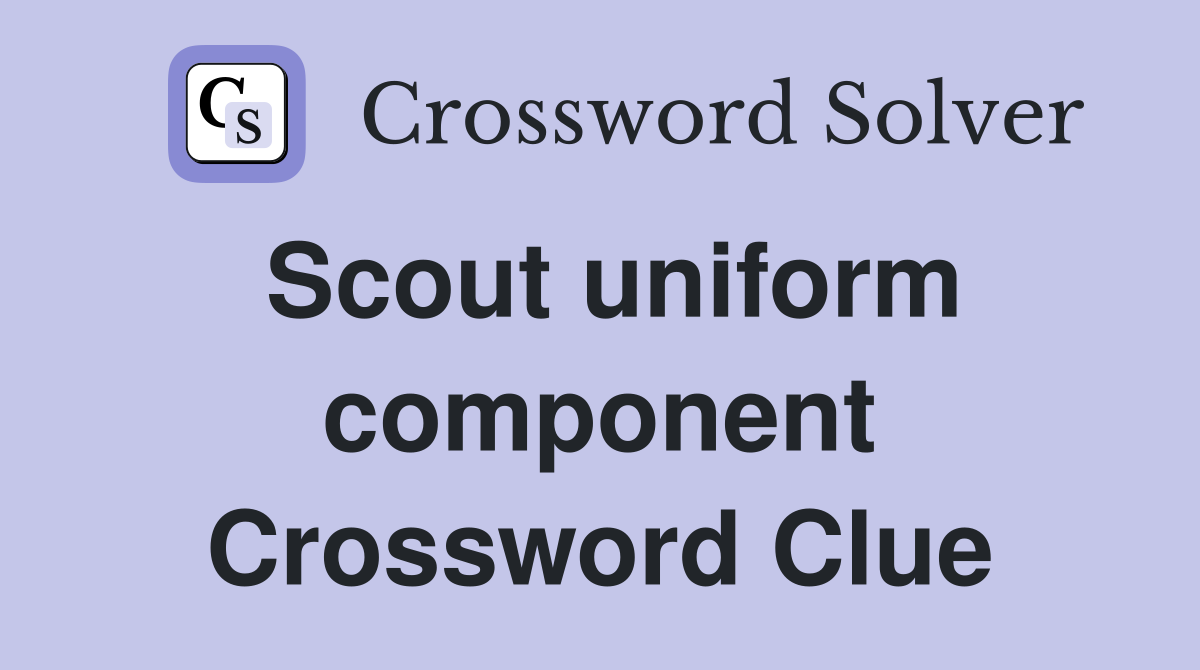 Scout uniform component Crossword Clue