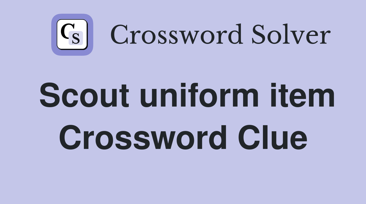 Scout uniform item Crossword Clue