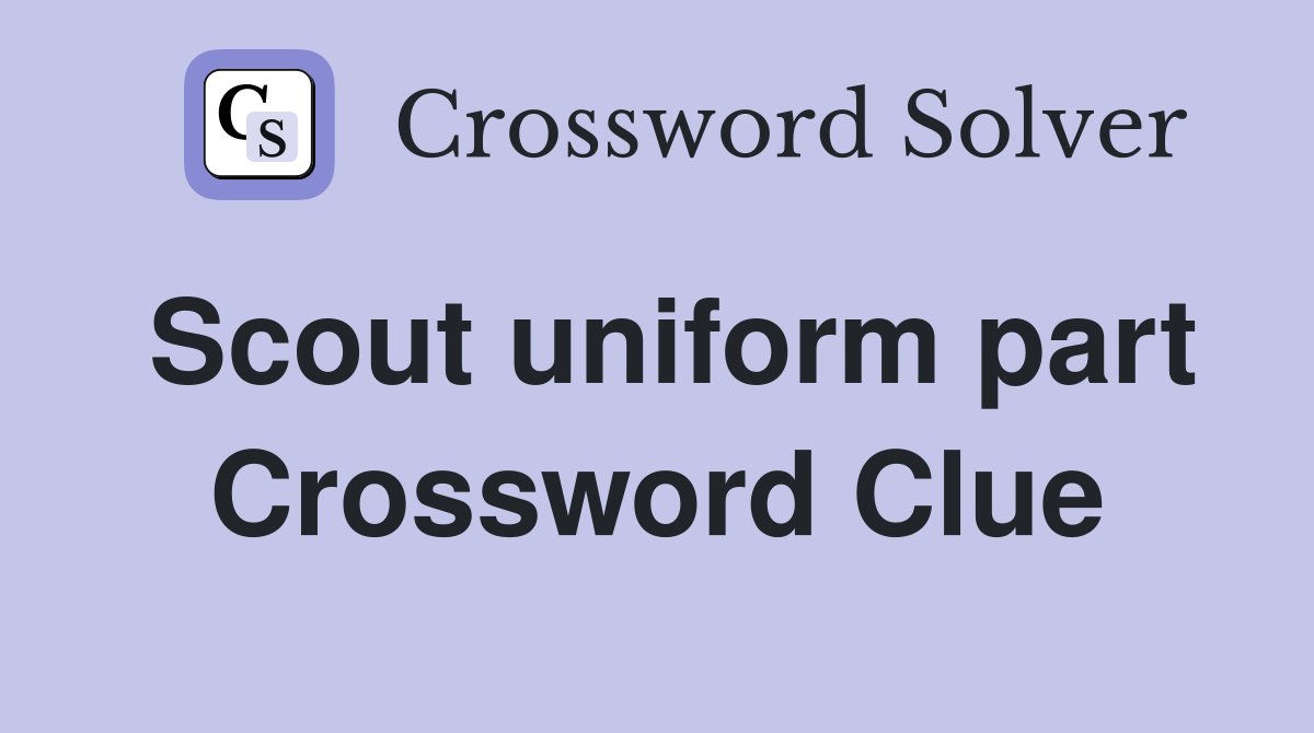 Scout uniform part Crossword Clue