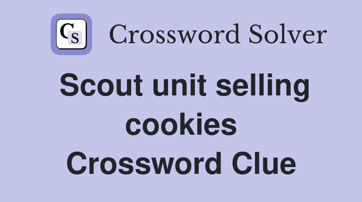 Scout unit selling cookies Crossword Clue
