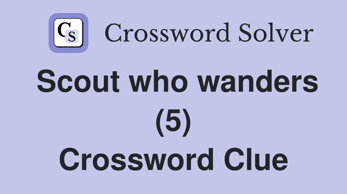 Scout who wanders (5) Crossword Clue