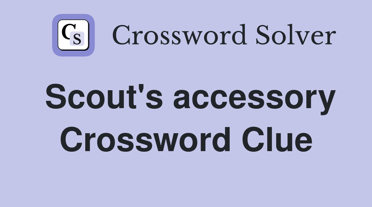 Scout's accessory Crossword Clue