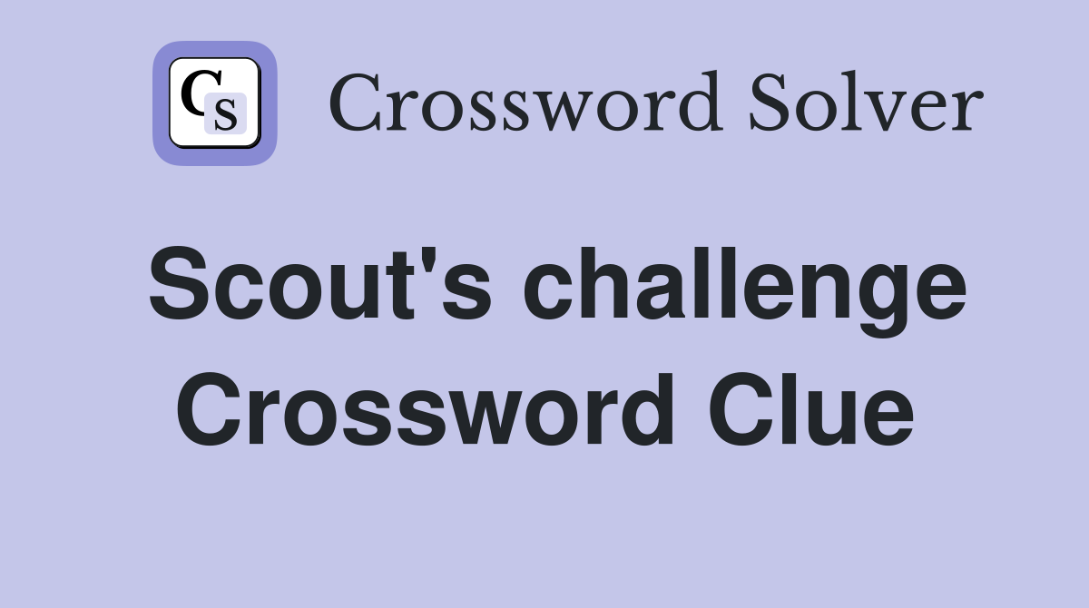 Scout's challenge Crossword Clue