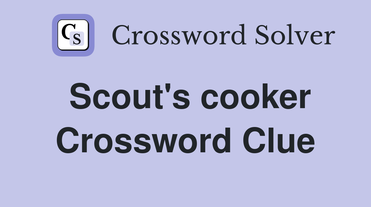 Scout's cooker Crossword Clue