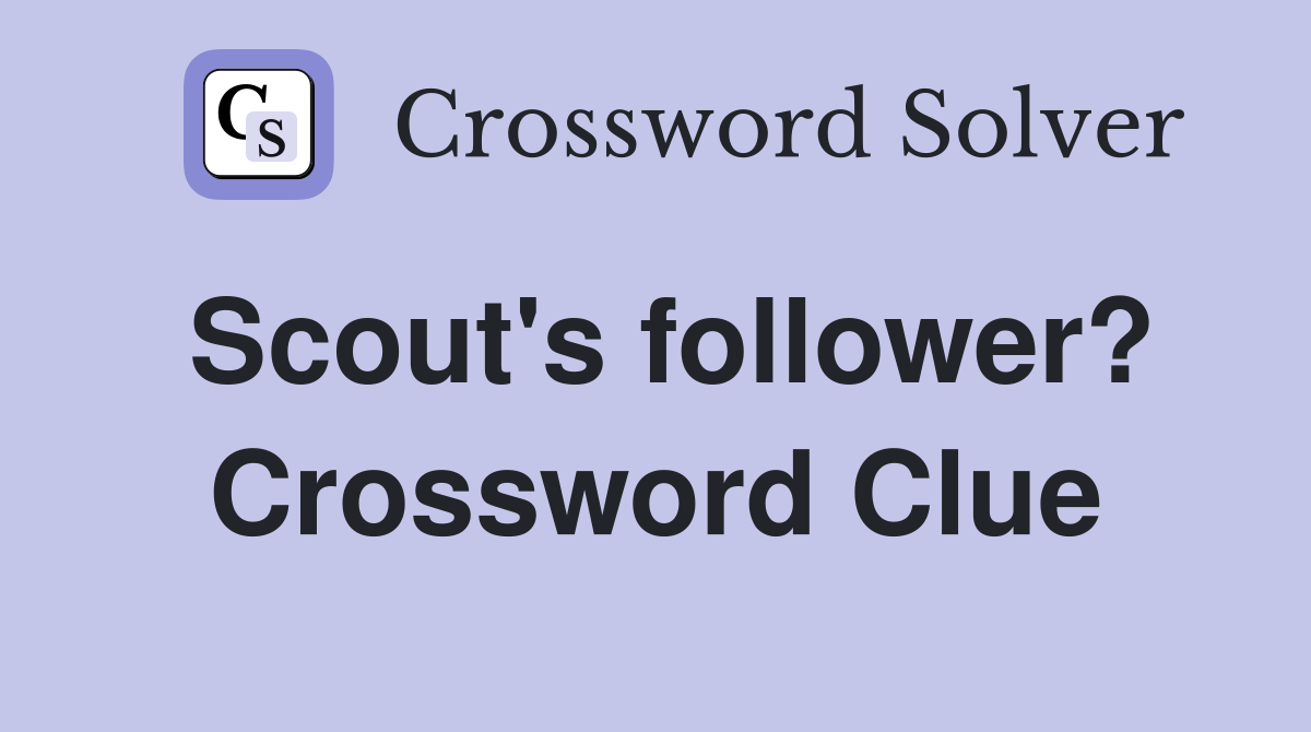Scout's follower? Crossword Clue
