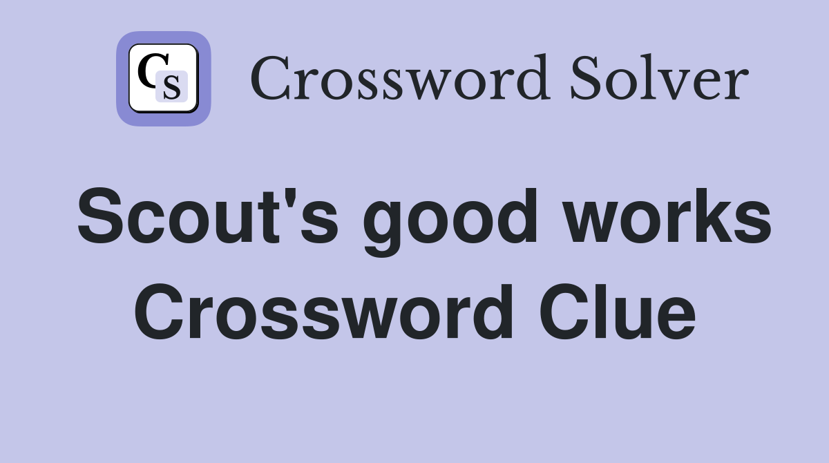 Scout's good works Crossword Clue